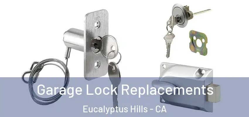  Garage Lock Replacements Eucalyptus Hills - CA